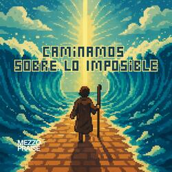 Caminamos Sobre Lo Imposible