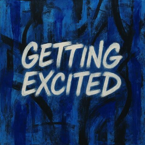 GETTING EXCITED