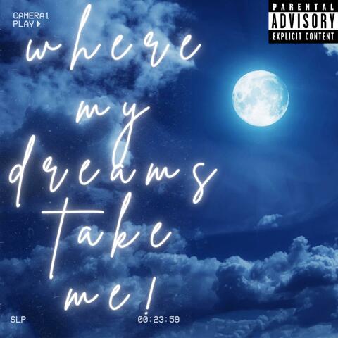 Where my dreams take me!