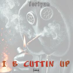 I B Cuttin Up