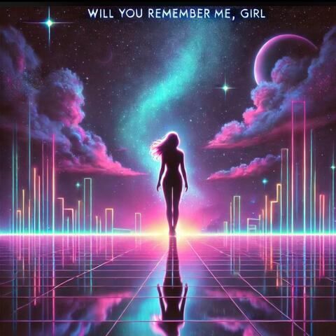 Will You Remember Me, Girl