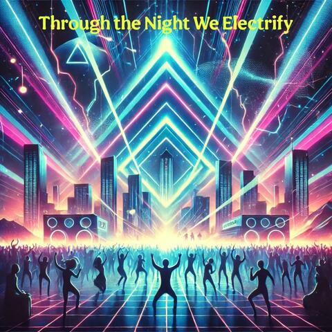 Through The Night We Electrify