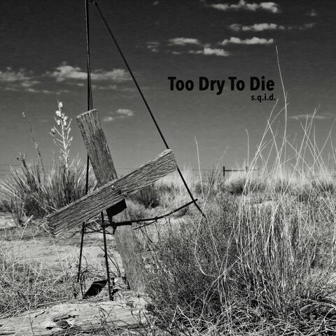 Too Dry To Die
