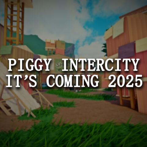 Piggy Intercity: It's Coming 2025