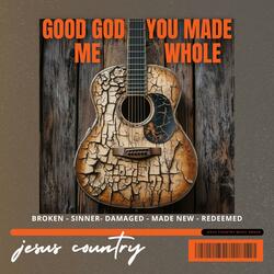 Good God You Made Me Whole