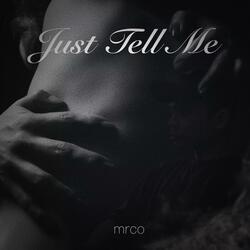JUST TELL ME