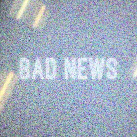 Bad News