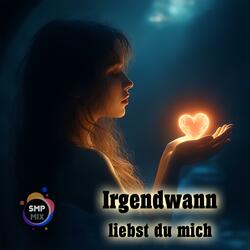 Irgendwann liebst du mich