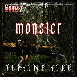 I'm feeling like a monster