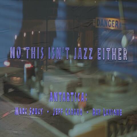 No This Isn't Jazz Either (feat. Jeff Carano, bass & Ray Lavigne, drums)