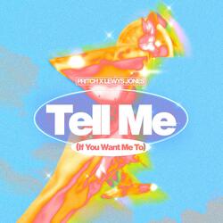 Tell Me (If You Want Me To) (feat. Pritch)