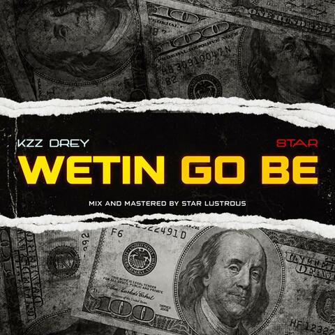 Wetin go be (feat. Star Lustrous)
