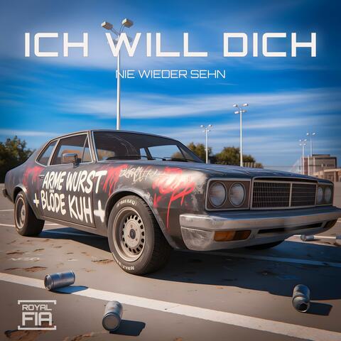 ICH WILL DICH (nie wieder sehn)