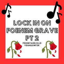 LOCK IN ON FOENEM GRAVE, Pt. 2 (feat. YOUNGSIMT2R)