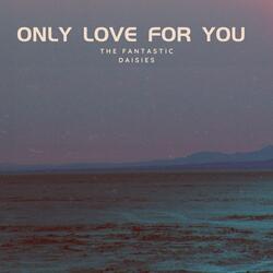 Only Love for You