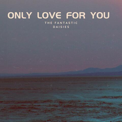 Only Love for You