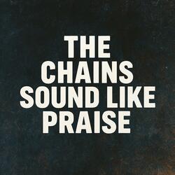 Chains Sound Like Praise