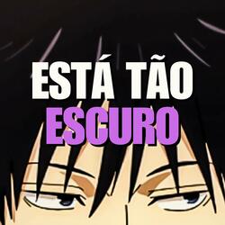 Está tão Escuro (Megumi Fushiguro)