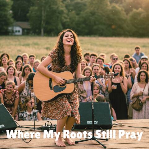 Where My Roots Still Pray