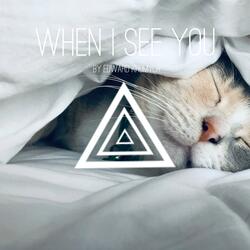 When i see you