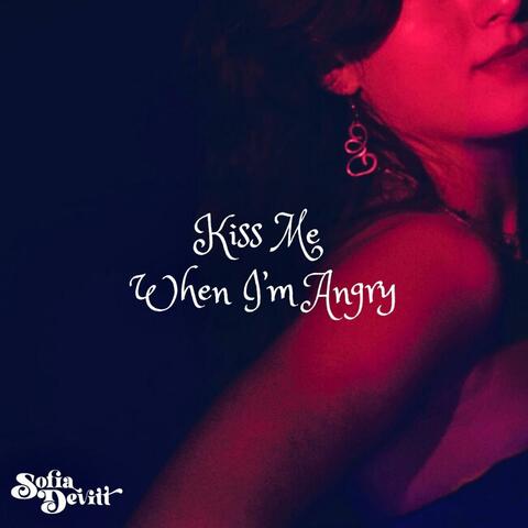 Kiss Me When I'm Angry