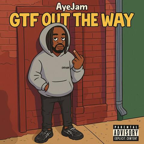 GTF Out The Way (feat. Aye Jam)