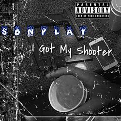 I GOT MY SHOOTER