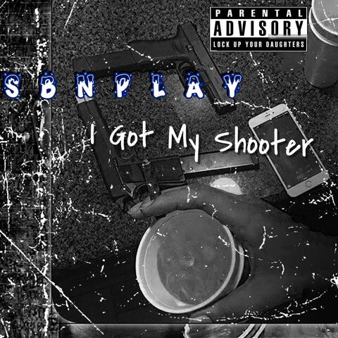 I GOT MY SHOOTER