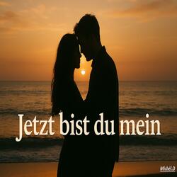Jetzt bist du mein