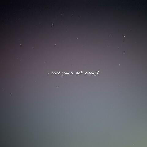 i love you's not enough