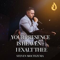 Your Presence Is Heaven / I exalt Thee (Medley)