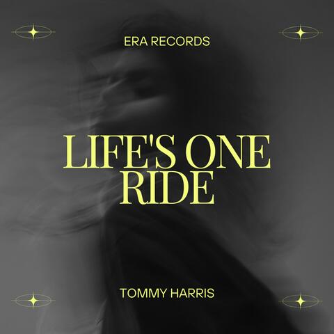 Life's one ride
