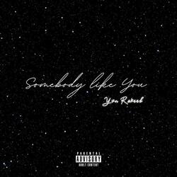 Somebody like you