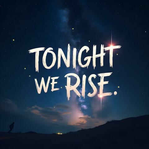 Tonight We Rise