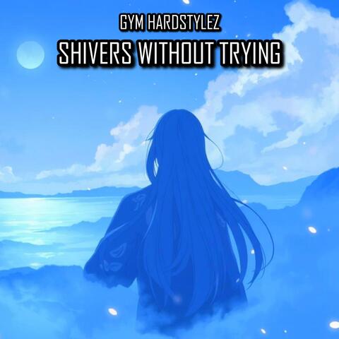 Shivers Without Trying (HARDSTYLE)