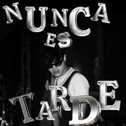 NUNCA ES TARDE