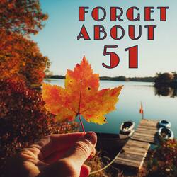 Forget About 51