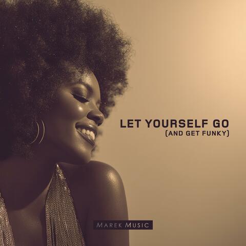Let Yourself Go (And Get Funky)