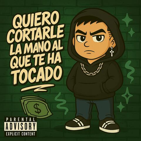 Quiero cortarle la mano al que te ha tocado