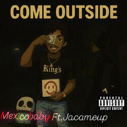 Come Outside (feat. JaCameup)