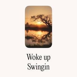 Woke Up Swingin