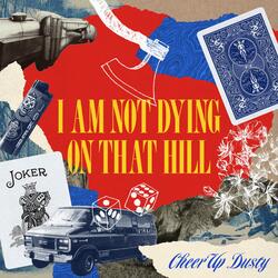 I AM NOT DYING ON THAT HILL