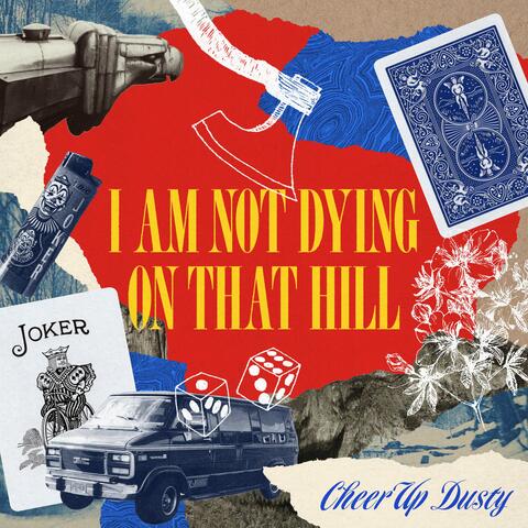 I AM NOT DYING ON THAT HILL