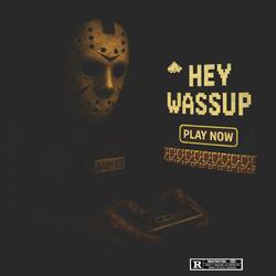 HEY WASSUP