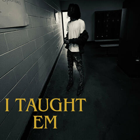 I Taught 'Em (ReEdited)