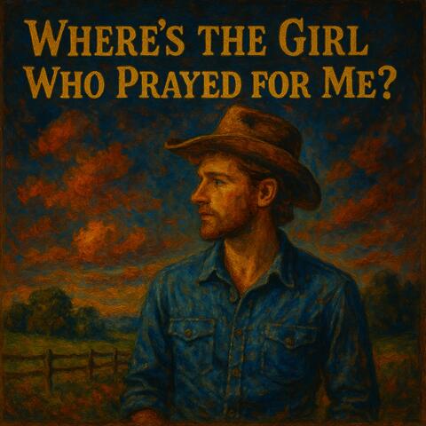 Where’s the Girl Who Prayed for Me?
