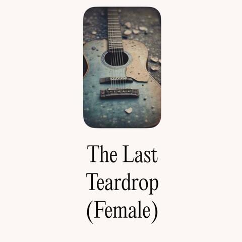 The Last Teardrop (Female)