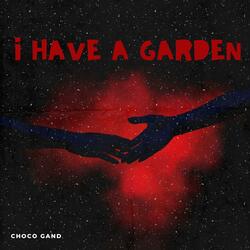 I have a garden