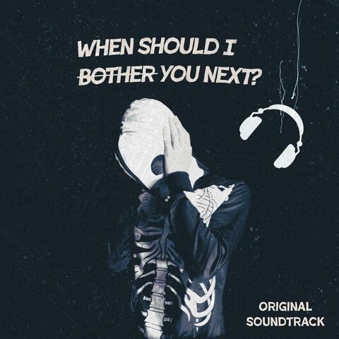 When Should I Bother You Next? (Original Soundtrack)