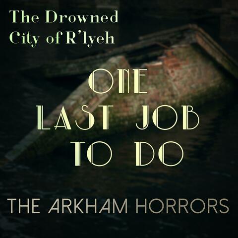 The Drowned City of R'lyeh (Original Soundtrack) One Last Job To Do
